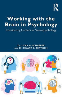 Working with the Brain in Psychology : Considering Careers in Neuropsychology - Lynn A. Schaefer