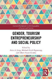 Gender, Tourism Entrepreneurship and Social Policy : Current Developments in the Geographies of Leisure and Tourism - Anna de Jong