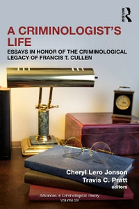 A Criminologist's Life : Essays in Honor of the Criminological Legacy of Francis T. Cullen - Cheryl Lero Jonson