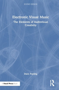 Electronic Visual Music : The Elements of Audiovisual Creativity - Dave Payling