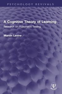 A Cognitive Theory of Learning : Research on Hypothesis Testing - Marvin Levine