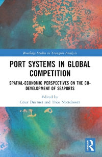 Port Systems in Global Competition : Spatial-Economic Perspectives on the Co-Development of Seaports - CÃ©sar Ducruet