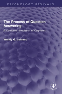 The Process of Question Answering : A Computer Simulation of Cognition - Wendy G. Lehnert