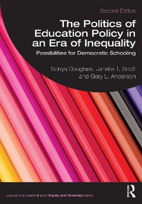 The Politics of Education Policy in an Era of Inequality : Possibilities for Democratic Schooling - Sonya Douglass