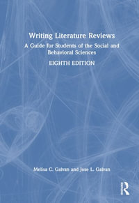 Writing Literature Reviews : A Guide for Students of the Social and Behavioral Sciences - Melisa C. Galvan