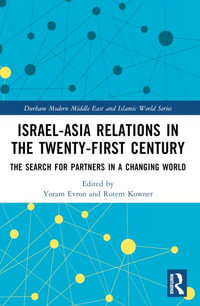 Israel-Asia Relations in the Twenty-First Century : The Search for Partners in a Changing World - Yoram Evron