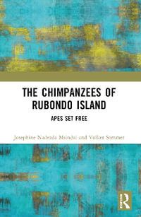 The Chimpanzees of Rubondo Island : Apes Set Free - Josephine Nadezda Msindai