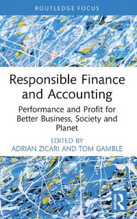 Responsible Finance and Accounting : Performance and Profit for Better Business, Society and Planet - AdriÃ¡n Zicari