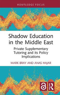 Shadow Education in the Middle East : Private Supplementary Tutoring and Its Policy Implications - Mark Bray