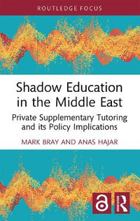 Shadow Education in the Middle East : Private Supplementary Tutoring and its Policy Implications - Mark Bray