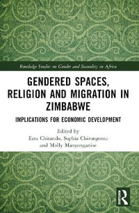 Gendered Spaces, Religion and Migration in Zimbabwe : Implications for Economic Development - Ezra Chitando