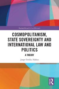 Cosmopolitanism, State Sovereignty and International Law and Politics : A Theory - Jorge E. NÃºÃ±ez