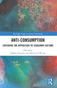 Anti-Consumption : Exploring the Opposition to Consumer Culture - Hélène Cherrier