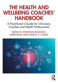 The Health and Wellbeing Coaches' Handbook : A Practitioner's Guide for Clinicians, Coaches and Health Professionals - Jonathan Passmore