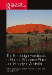 The Routledge Handbook of Human Research Ethics and Integrity in Australia : Routledge International Handbooks - Bruce M. Smyth