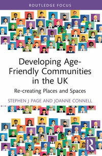 Developing Age-Friendly Communities in the UK : Re-creating Places and Spaces - Stephen J. Page