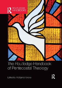 The Routledge Handbook of Pentecostal Theology : Routledge Handbooks in Theology - Wolfgang Vondey