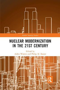 Nuclear Modernization in the 21st Century : Modern Security Studies - Aiden Warren