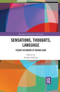 Sensations, Thoughts, Language : Essays in Honour of Brian Loar - Arthur Sullivan