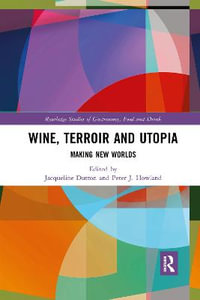 Wine, Terroir and Utopia : Making New Worlds - Jacqueline Dutton