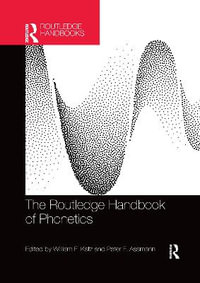 The Routledge Handbook of Phonetics : Routledge Handbooks in Linguistics - William F. Katz