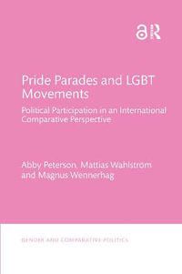 Pride Parades and LGBT Movements : Political Participation in an International Comparative Perspective - Abby Peterson