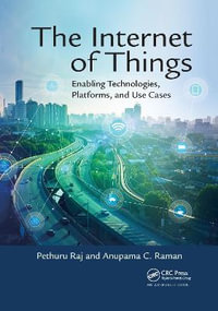 The Internet of Things : Enabling Technologies, Platforms, and Use Cases - Pethuru Raj