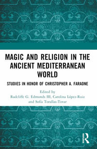 Magic and Religion in the Ancient Mediterranean World : Studies in Honor of Christopher A. Faraone - Carolina Lopez-Ruiz