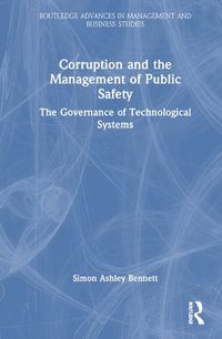 Corruption and the Management of Public Safety : The Governance of Technological Systems - Simon Ashley Bennett