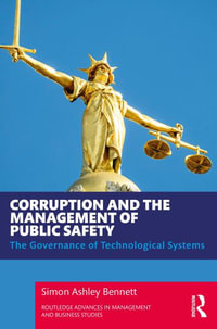 Corruption and the Management of Public Safety : The Governance of Technological Systems - Simon Ashley Bennett