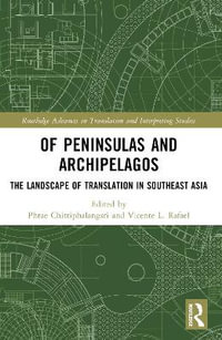 Of Peninsulas and Archipelagos : The Landscape of Translation in Southeast Asia - Phrae Chittiphalangsri