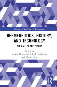 Hermeneutics, History, and Technology : The Call of the Future - Armin Grunwald