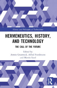 Hermeneutics, History, and Technology : The Call of the Future - Armin Grunwald