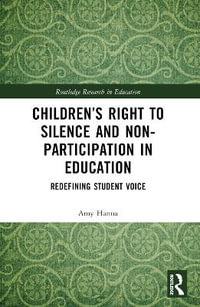 Children's Right to Silence and Non-Participation in Education : Redefining Student Voice - Amy Hanna