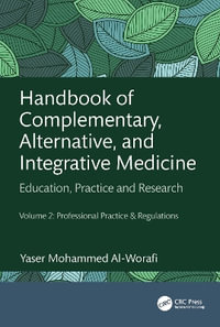 Handbook of Complementary, Alternative, and Integrative Medicine : Education, Practice, and Research Volume 2: Professional Practice & Regulations - Yaser Mohammed Al-Worafi