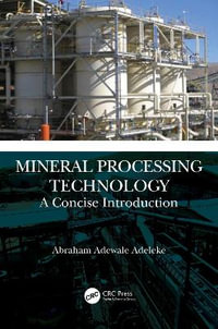 Mineral Processing Technology : A Concise Introduction - Abraham Adewale Adeleke