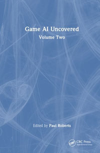 Game AI Uncovered : Volume Two - Paul Roberts