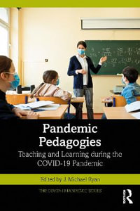 Pandemic Pedagogies : Teaching and Learning during the COVID-19 Pandemic - J. Michael Ryan