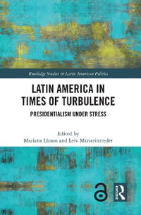 Latin America in Times of Turbulence : Presidentialism under Stress - Mariana Llanos