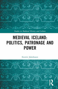 Medieval Iceland : Politics, Patronage and Power - Sverrir Jakobsson