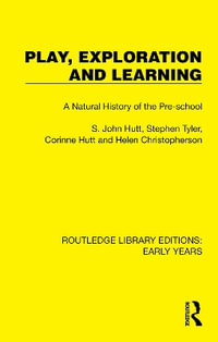 Play, Exploration and Learning : A Natural History of the Pre-school - S. John Hutt