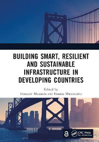 Building Smart, Resilient and Sustainable Infrastructure in Developing Countries : Proceedings of the 8th International Conference on Development and Investment in Infrastructure (DII-2022, Johannesburg, South Africa, 6-7 October 2022) - Innocent Musonda