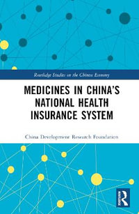 Medicines in China's National Health Insurance System : Routledge Studies on the Chinese Economy - China Development Research Foundation