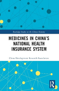 Medicines in China's National Health Insurance System : Routledge Studies on the Chinese Economy - China Development Research Foundation