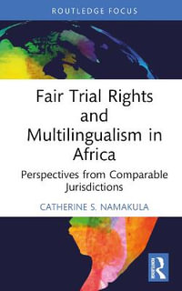 Fair Trial Rights and Multilingualism in Africa : Perspectives from Comparable Jurisdictions - Catherine S. Namakula