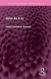 Syria As It Is : Routledge Revivals - Helen Cameron Gordon