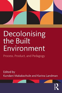 Decolonising the Built Environment : Process, Product, and Pedagogy - Karina Landman