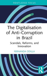 The Digitalisation of Anti-Corruption in Brazil : Scandals, Reforms, and Innovation - Fernanda Odilla