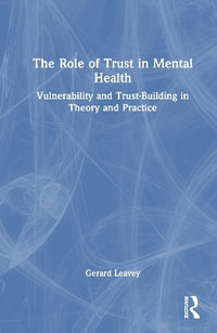 The Role of Trust in Mental Health : Vulnerability and Trust-Building in Theory and Practice - Gerard Leavey