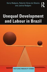 Unequal Development and Labour in Brazil : Routledge Inequality Studies - Gerry Rodgers